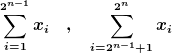 [latex]\sum_{i=1}^{2^{n-1}}x_i \quad , \quad \sum_{i=2^{n-1}+1}^{2^n}x_i [/latex]